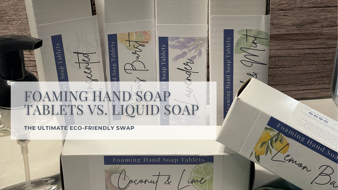 Foaming Hand Soap Tablets vs. Liquid Soap: The Ultimate Eco-Friendly Swap