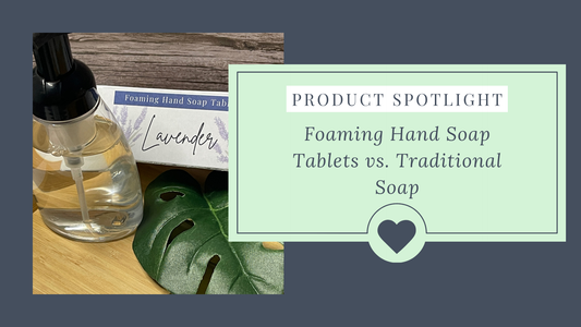 Product Spotlight Foaming Hand Soap Tablets vs. Traditional Soap