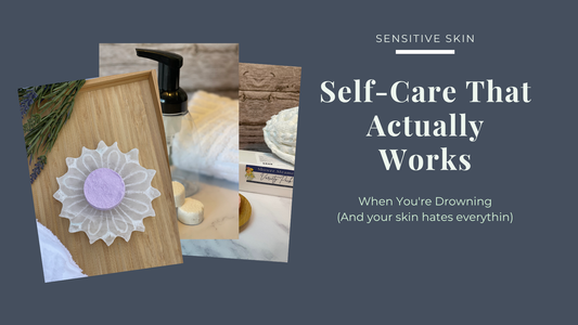 Self-Care That Actually Works When You're Drowning (And Your Skin Hates Everything)