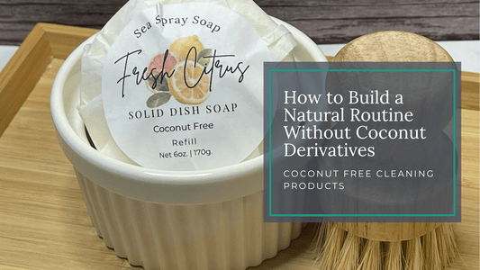 Coconut Free Cleaning Products: How to Build a Natural Routine Without Coconut Derivatives - Sea Spray Soap