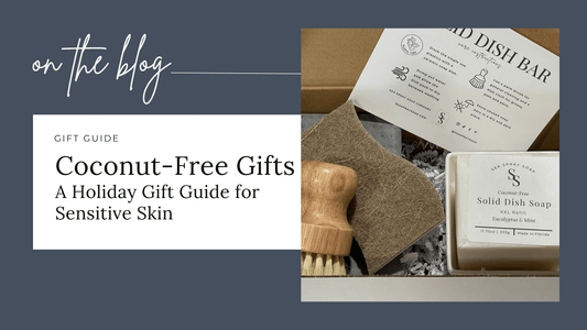 Coconut-Free Gifts: A Holiday Gift Guide for Sensitive Skin - Sea Spray Soap