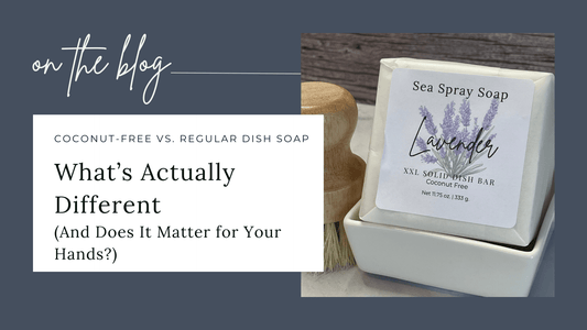 Coconut-Free vs. Regular Dish Soap: What’s Actually Different (And Does It Matter for Your Hands?) - Sea Spray Soap