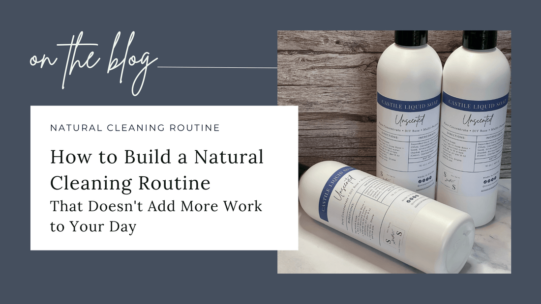 How to Build a Natural Cleaning Routine That Doesn't Add More Work to Your Day - Sea Spray Soap