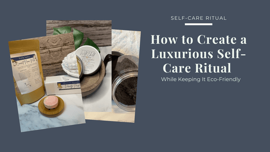 How to Create a Luxurious Self-Care Ritual While Keeping It Eco-Friendly - Sea Spray Soap