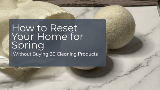 How to Reset Your Home for Spring Without Buying 20 Cleaning Products - Sea Spray Soap