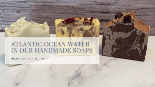 Ingredient Spotlight: Atlantic Ocean Water in Our Handmade Soaps - Sea Spray Soap