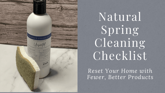 Natural Spring Cleaning Checklist: Reset Your Home with Fewer, Better Products - Sea Spray Soap