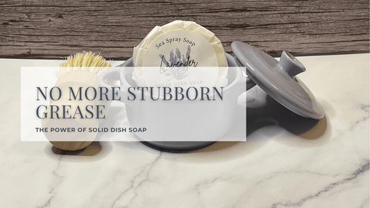 No More Stubborn Grease: The Power of Solid Dish Soap - Sea Spray Soap