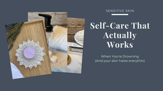 Self-Care That Actually Works When You're Drowning (And Your Skin Hates Everything) - Sea Spray Soap