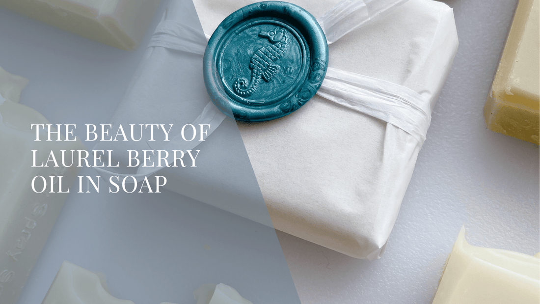 The Beauty of Laurel Berry Oil in Soap - Sea Spray Soap