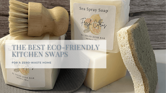 The Best Eco-Friendly Kitchen Swaps for a Zero-Waste Home - Sea Spray Soap