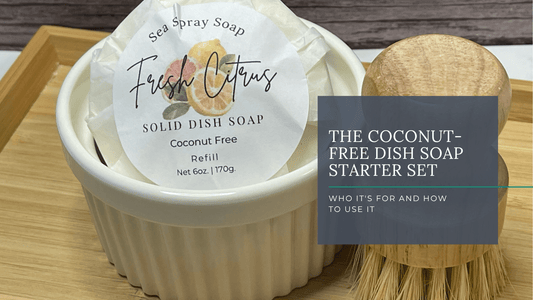 The Coconut-Free Dish Soap Starter Set: Who It's For and How to Use It - Sea Spray Soap