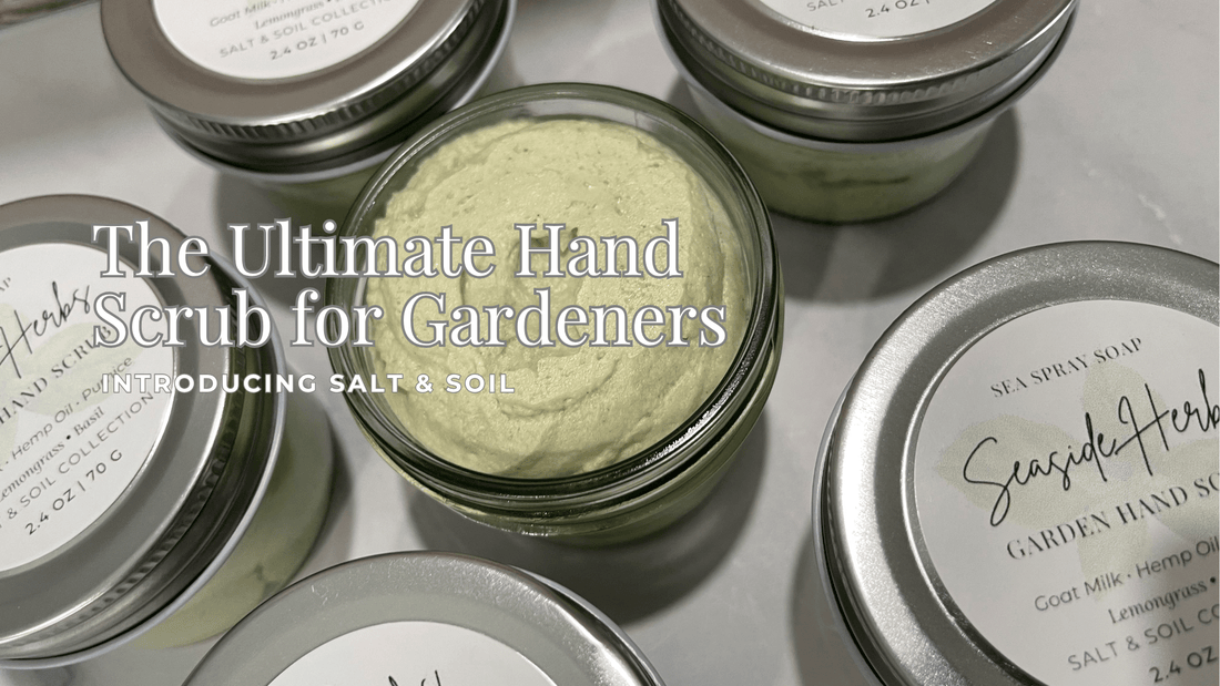 The Ultimate Hand Scrub for Gardeners: Introducing Salt & Soil - Sea Spray Soap