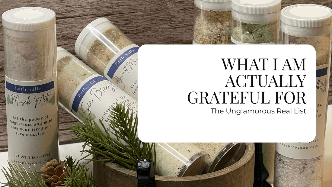 What I'm Actually Grateful For (The Unglamorous Real List) - Sea Spray Soap