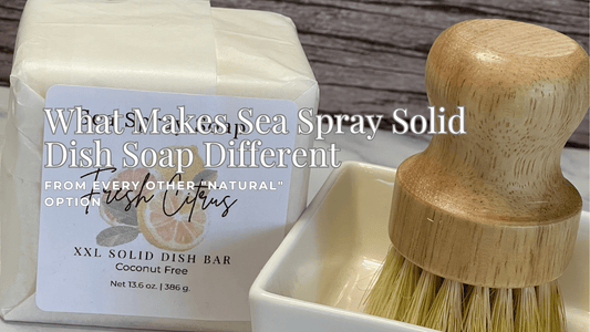 What Makes Sea Spray Solid Dish Soap Different From Every Other "Natural" Option - Sea Spray Soap