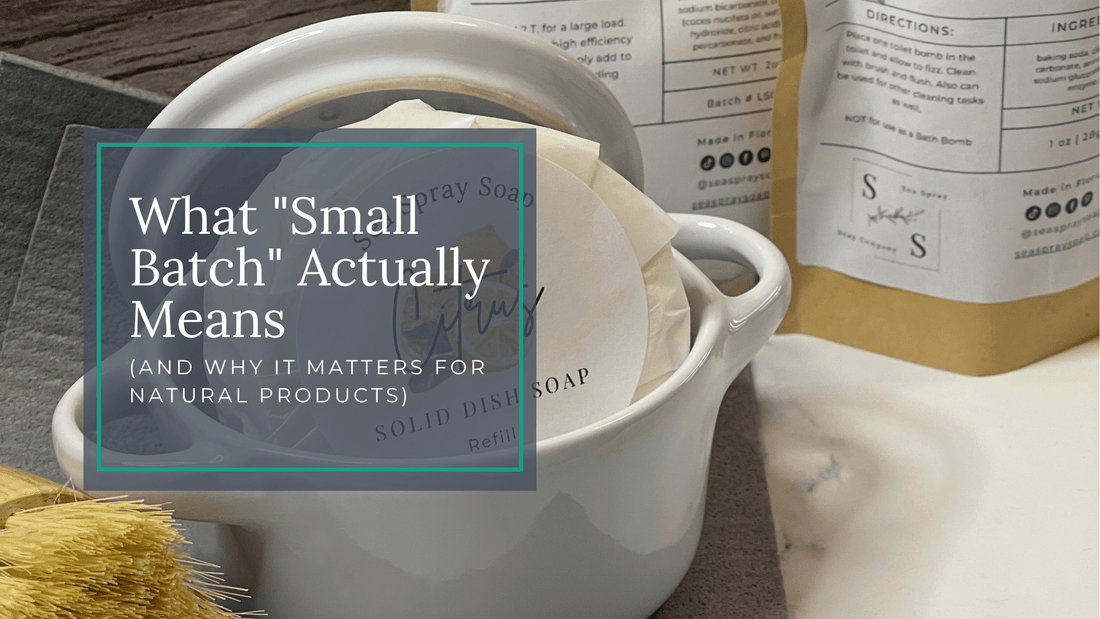 What "Small Batch" Actually Means (And Why It Matters for Natural Products) - Sea Spray Soap