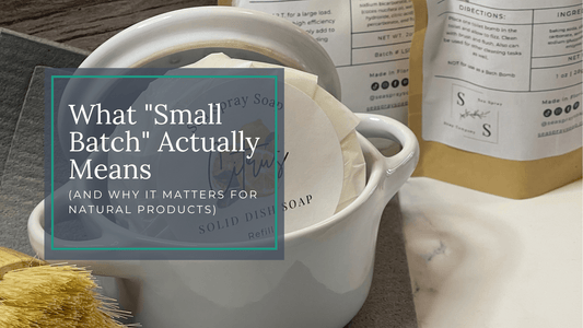 What "Small Batch" Actually Means (And Why It Matters for Natural Products) - Sea Spray Soap