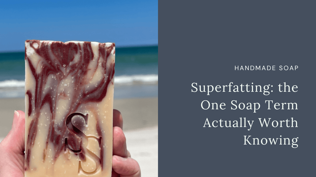 What Superfatting Means in Cold Process Soap - And Why It Matters - Sea Spray Soap