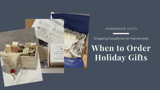 When to Order Holiday Gifts: Shipping Deadlines for Handmade - Sea Spray Soap
