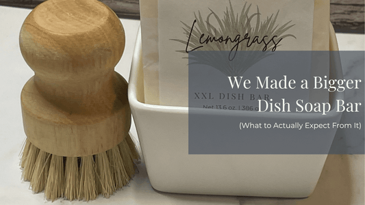 Why We Made a Bigger Dish Soap Bar (And What to Actually Expect From It) - Sea Spray Soap