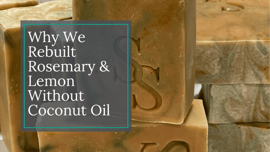 Why We Rebuilt Rosemary & Lemon Without Coconut Oil - Sea Spray Soap