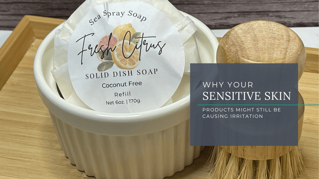 Why Your “Sensitive Skin” Products Might Still Be Causing Irritation - Sea Spray Soap