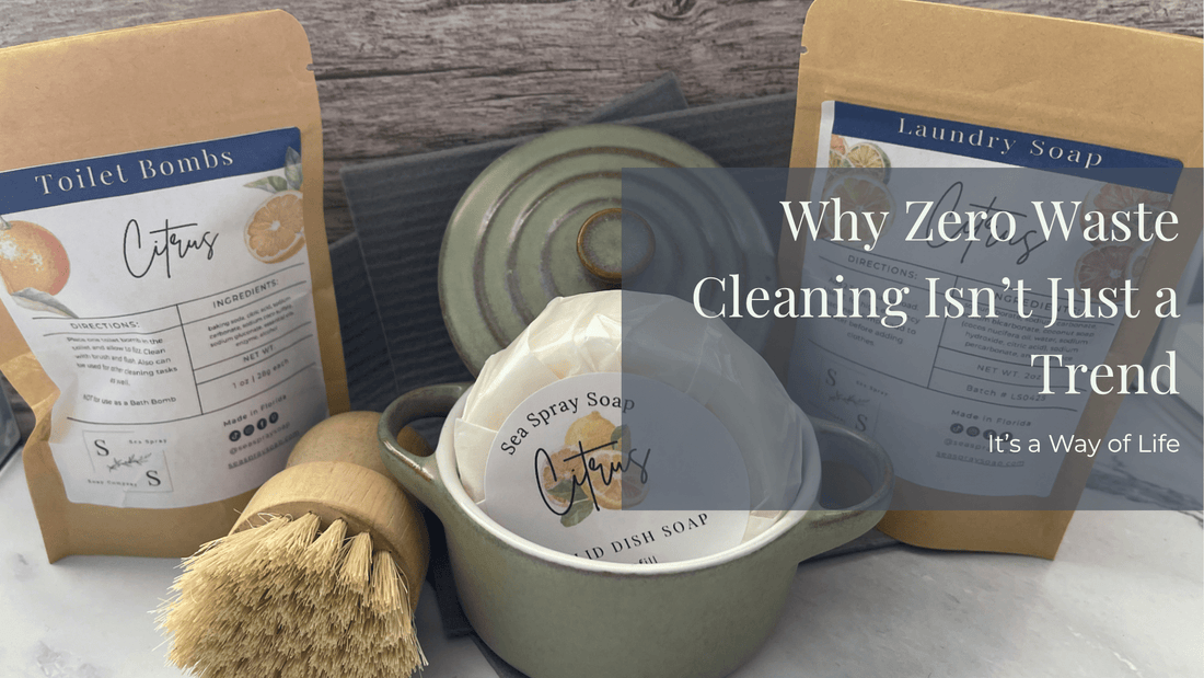 Why Zero Waste Cleaning Isn’t Just a Trend, It’s a Way of Life - Sea Spray Soap