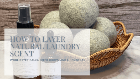 Wool Dryer Balls, Scent Drops, and Linen Spray: How to Layer Natural Laundry Scent - Sea Spray Soap