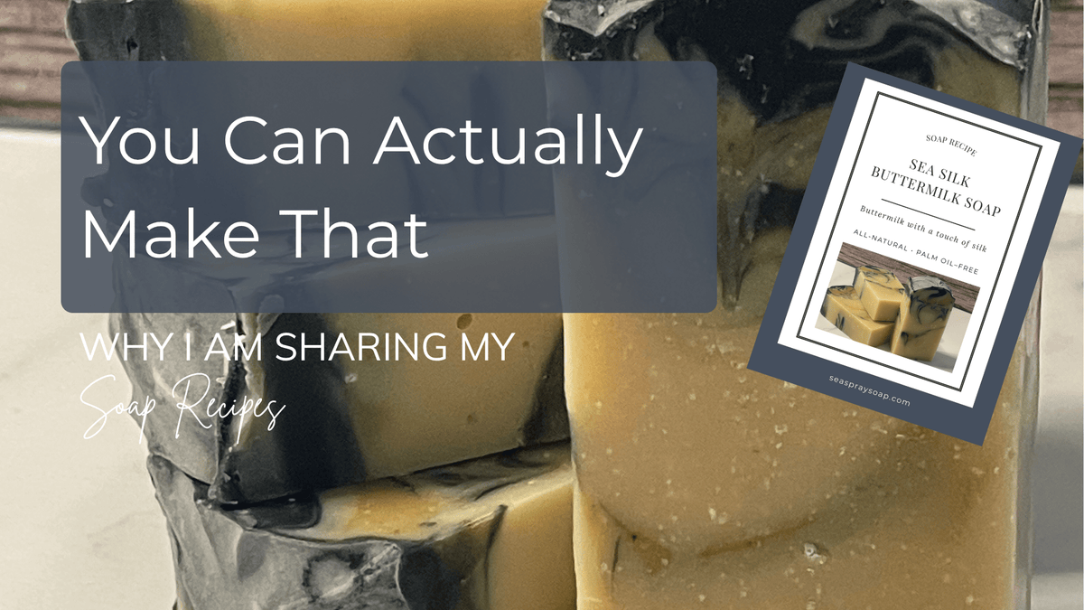 You Can Actually Make That: Why I'm Sharing My Soap Recipes (And Why You Should Try) - Sea Spray Soap